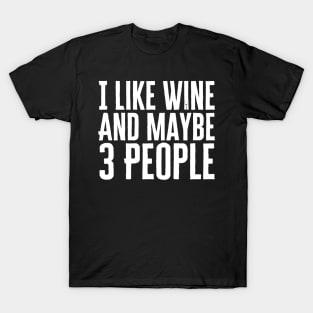 I Like Wine And Maybe 3 People T-Shirt